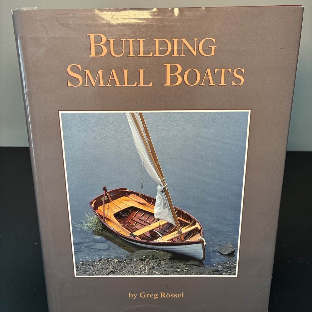 Building Small Boats Greg Rossel Hardcover WoodenBoat 9780937822500 Shipbuilding